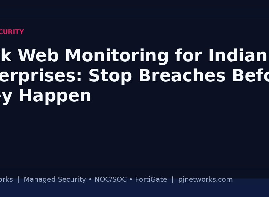 Dark Web Monitoring for Indian Enterprises: Stop Breaches Before They Happen