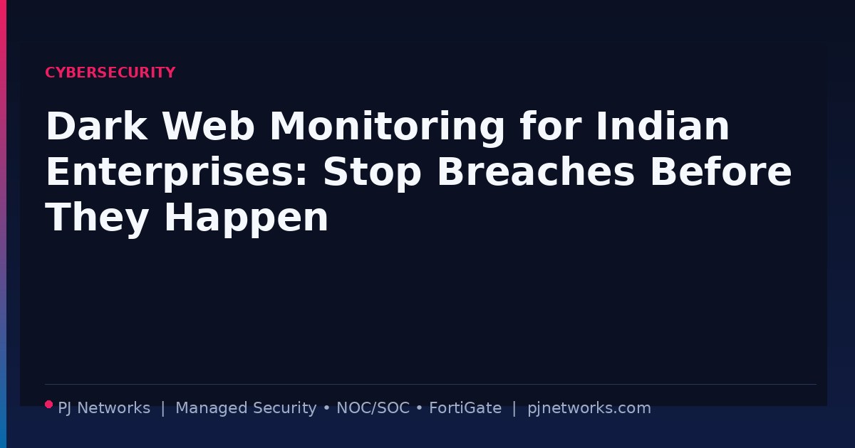 Dark Web Monitoring for Indian Enterprises: Stop Breaches Before They Happen