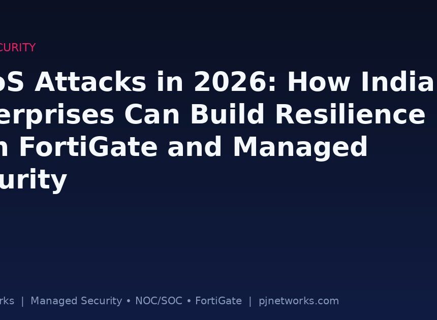 DDoS Attacks in 2026: How Indian Enterprises Can Build Resilience with FortiGate and Managed Security