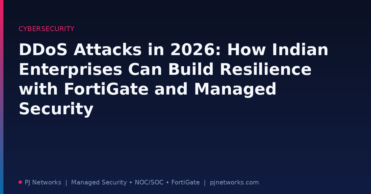 DDoS Attacks in 2026: How Indian Enterprises Can Build Resilience with FortiGate and Managed Security