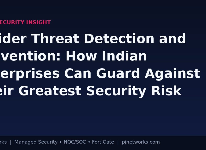 Insider Threat Detection and Prevention: How Indian Enterprises Can Guard Against Their Greatest Security Risk