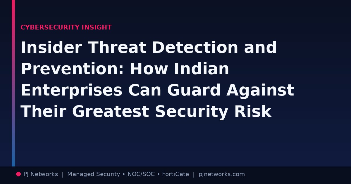 Insider Threat Detection and Prevention: How Indian Enterprises Can Guard Against Their Greatest Security Risk