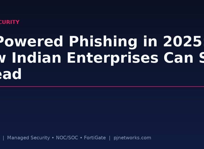 AI-Powered Phishing in 2025: How Indian Enterprises Can Stay Ahead