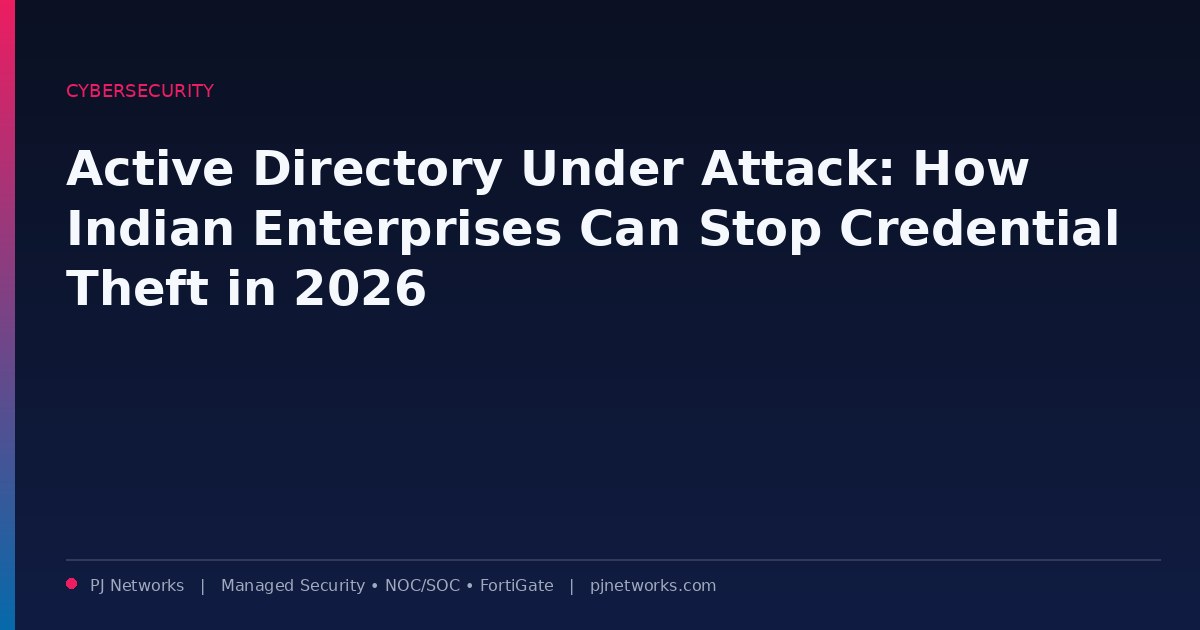 Active Directory Under Attack: How Indian Enterprises Can Stop Credential Theft in 2026