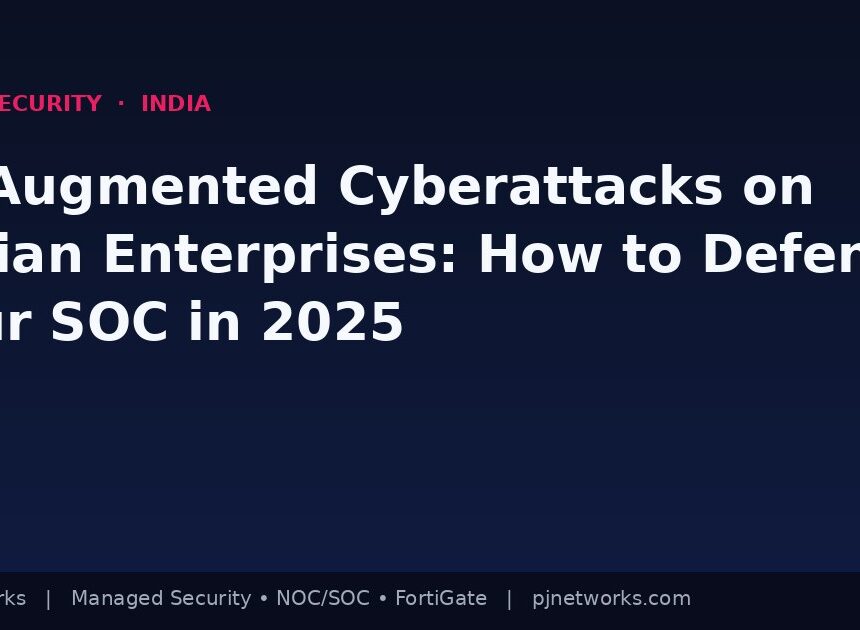 AI-Augmented Cyberattacks on Indian Enterprises: How to Defend Your SOC in 2025