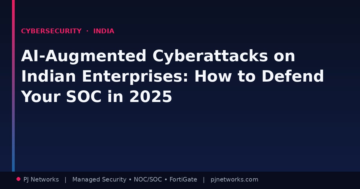 AI-Augmented Cyberattacks on Indian Enterprises: How to Defend Your SOC in 2025