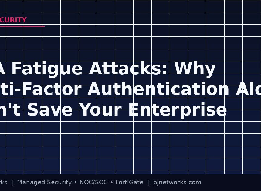 MFA Fatigue Attacks: Why Multi-Factor Authentication Alone Won’t Save Your Enterprise