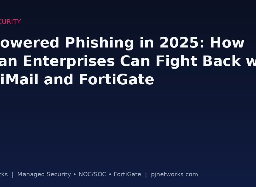AI-Powered Phishing in 2025: How Indian Enterprises Can Fight Back with FortiMail and FortiGate