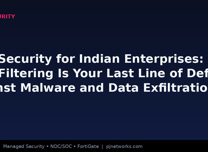 DNS Security for Indian Enterprises: Why DNS Filtering Is Your Last Line of Defence Against Malware and Data Exfiltration