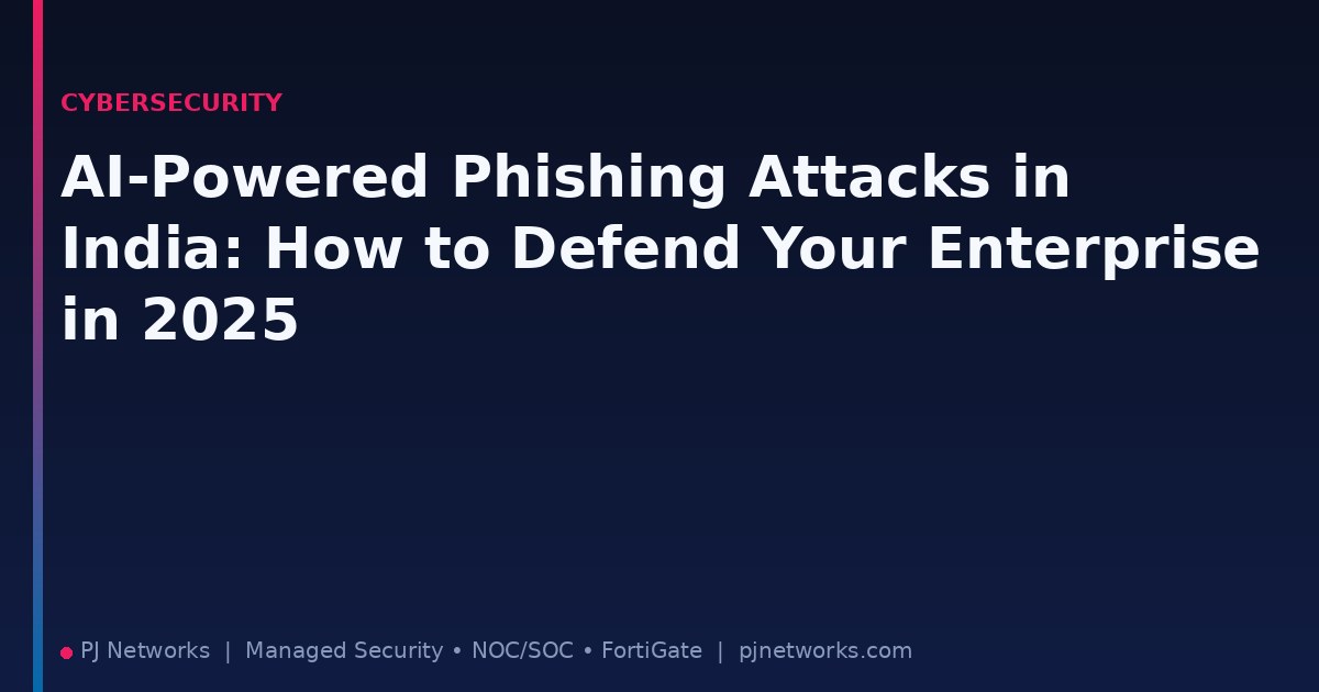 AI-Powered Phishing Attacks in India: How to Defend Your Enterprise in 2025