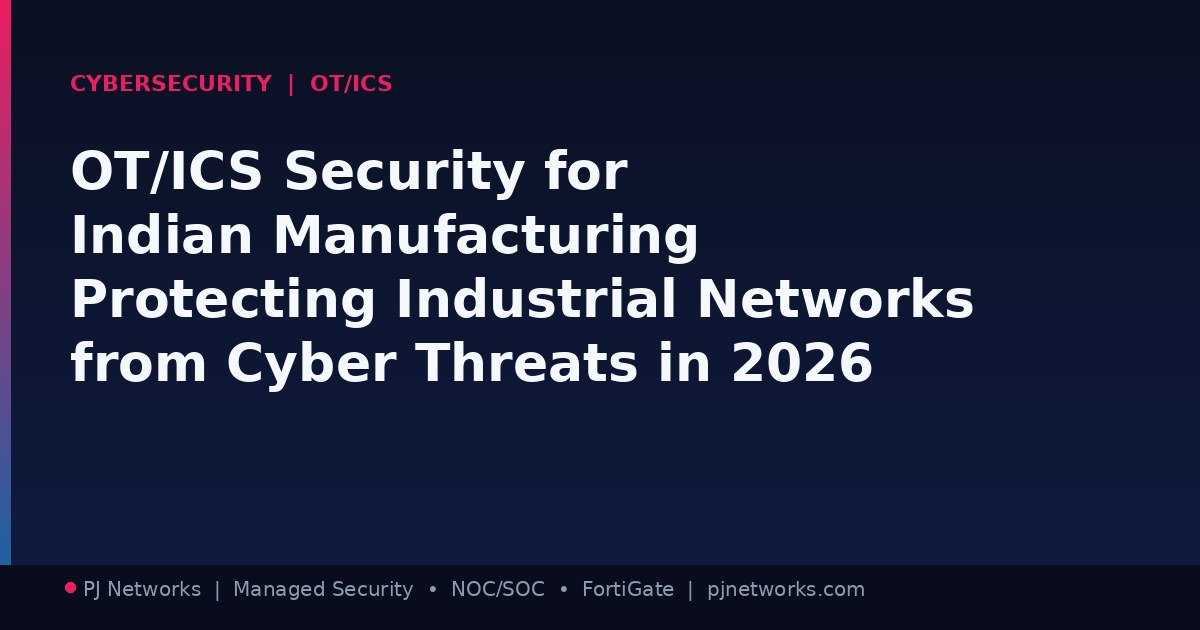 OT/ICS Security for Indian Manufacturing: Protecting Industrial Networks from Cyber Threats in 2026