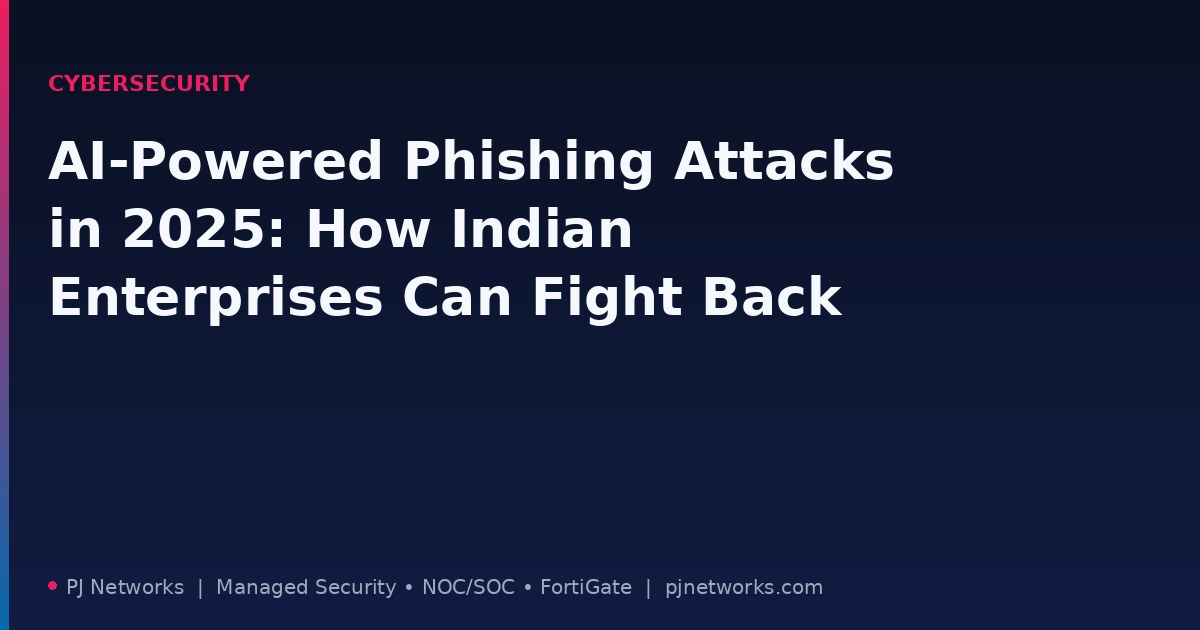 AI-Powered Phishing Attacks in 2025: How Indian Enterprises Can Fight Back