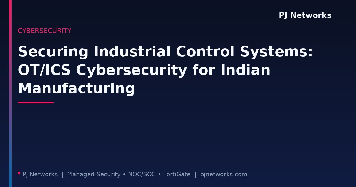 Securing Industrial Control Systems: OT/ICS Cybersecurity for Indian Manufacturing
