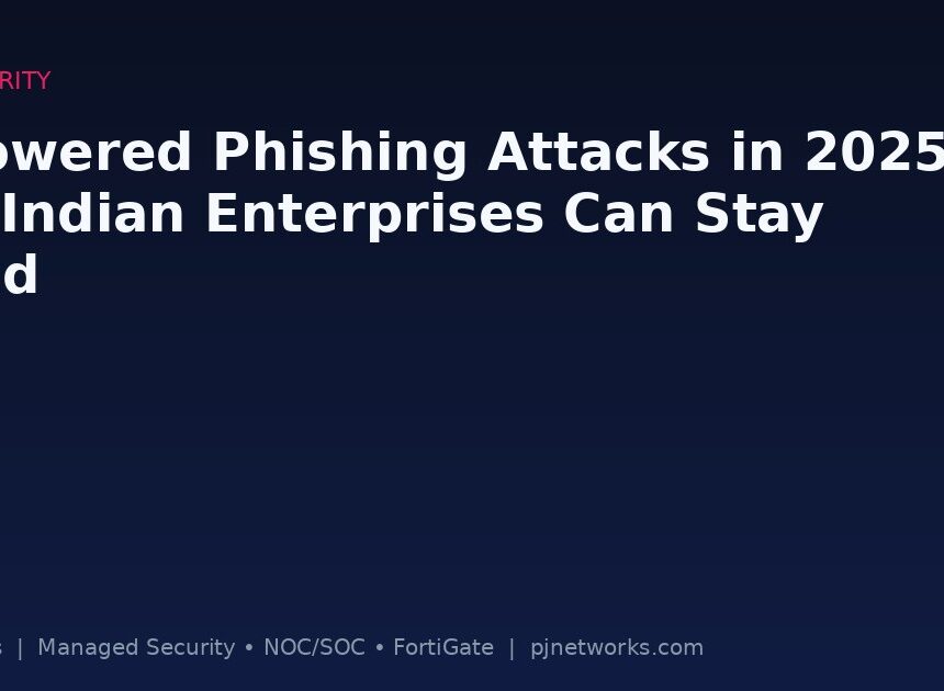 AI-Powered Phishing Attacks in 2025: How Indian Enterprises Can Stay Ahead