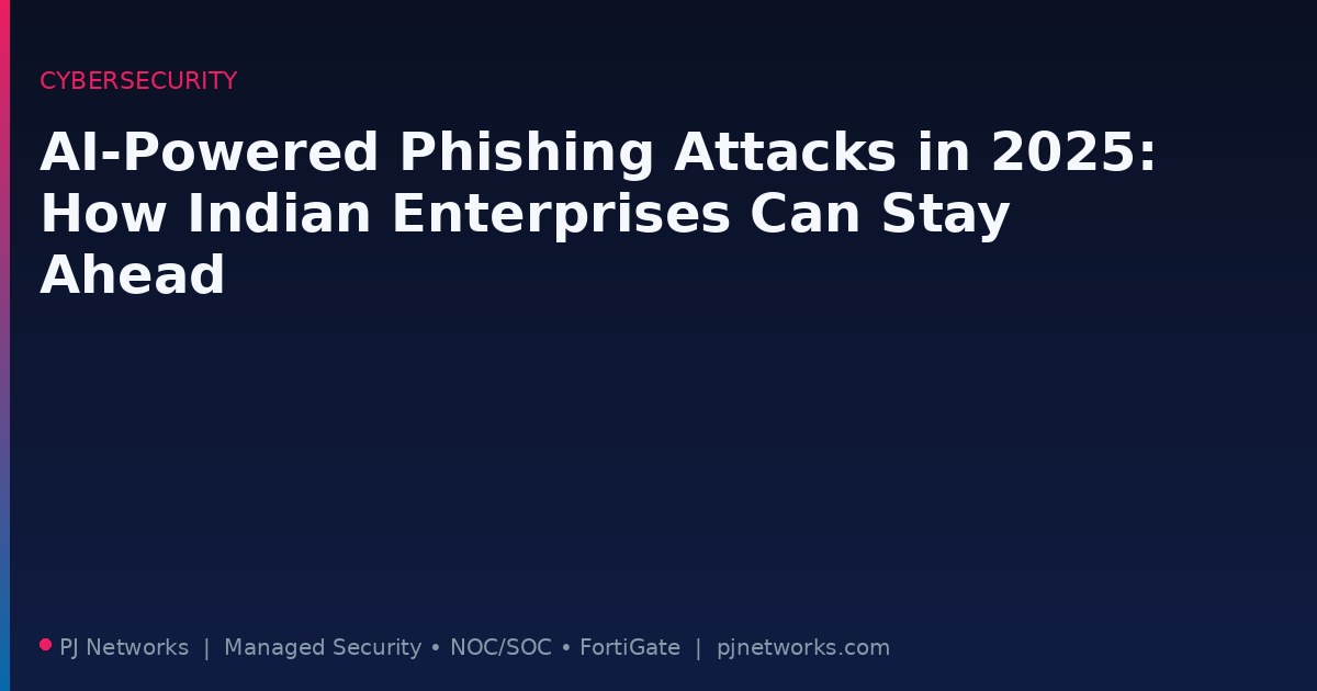 AI-Powered Phishing Attacks in 2025: How Indian Enterprises Can Stay Ahead