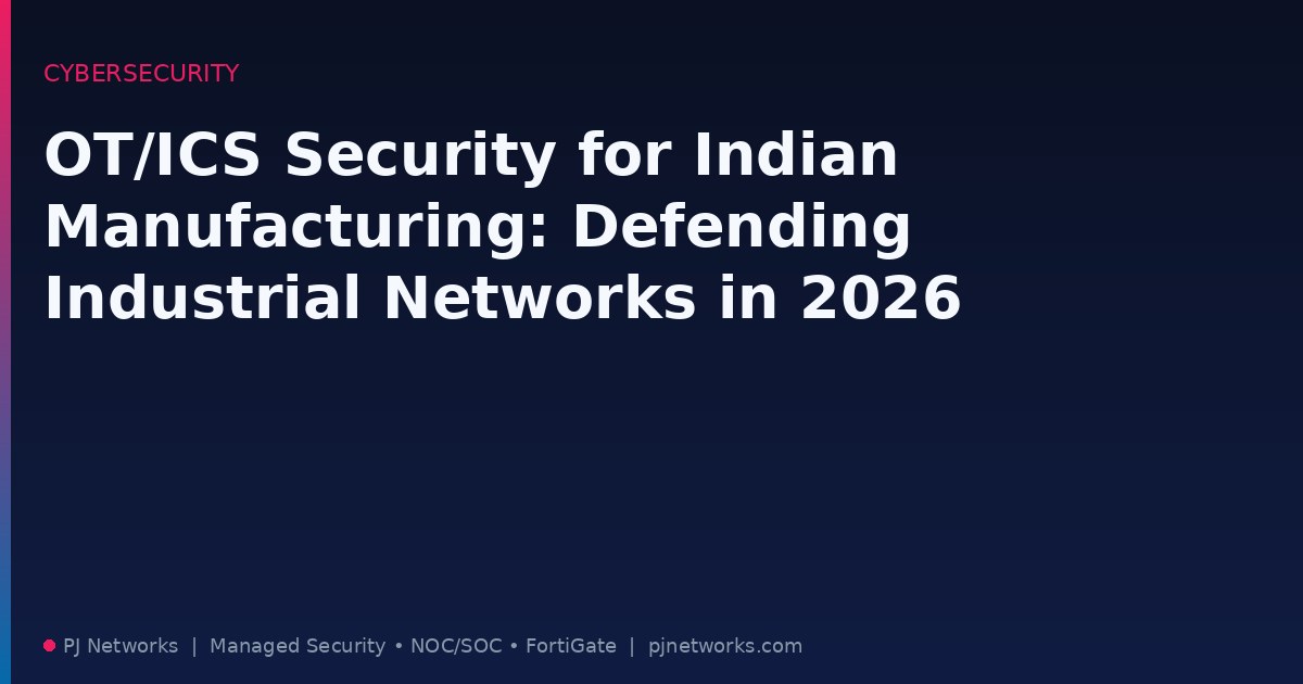 OT/ICS Security for Indian Manufacturing: Defending Industrial Networks in 2026