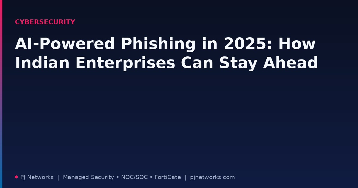 AI-Powered Phishing in 2025: How Indian Enterprises Can Stay Ahead