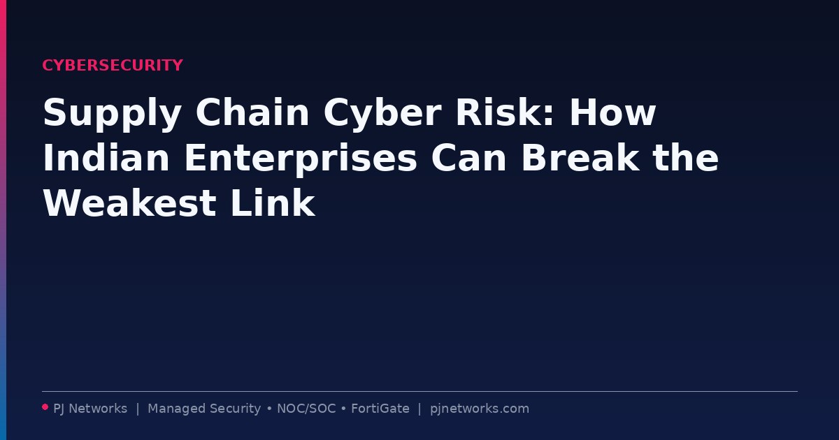 Supply Chain Cyber Risk: How Indian Enterprises Can Break the Weakest Link
