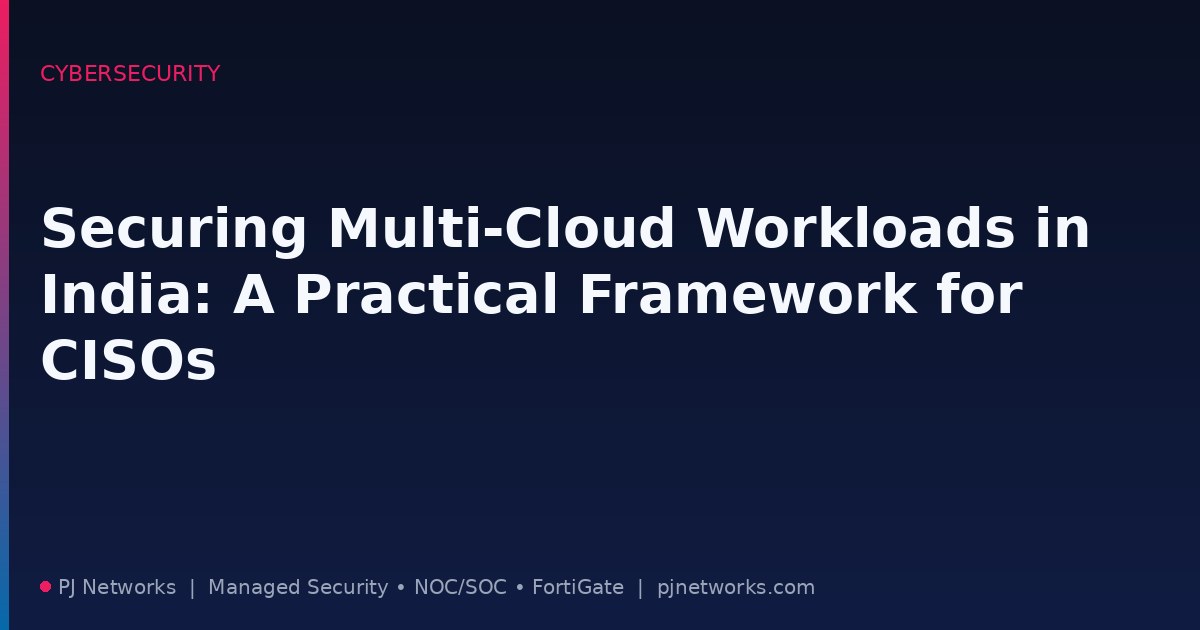 Securing Multi-Cloud Workloads in India: A Practical Framework for CISOs