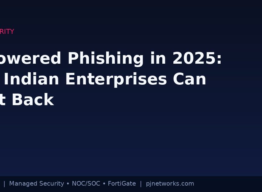 AI-Powered Phishing in 2025: How Indian Enterprises Can Fight Back
