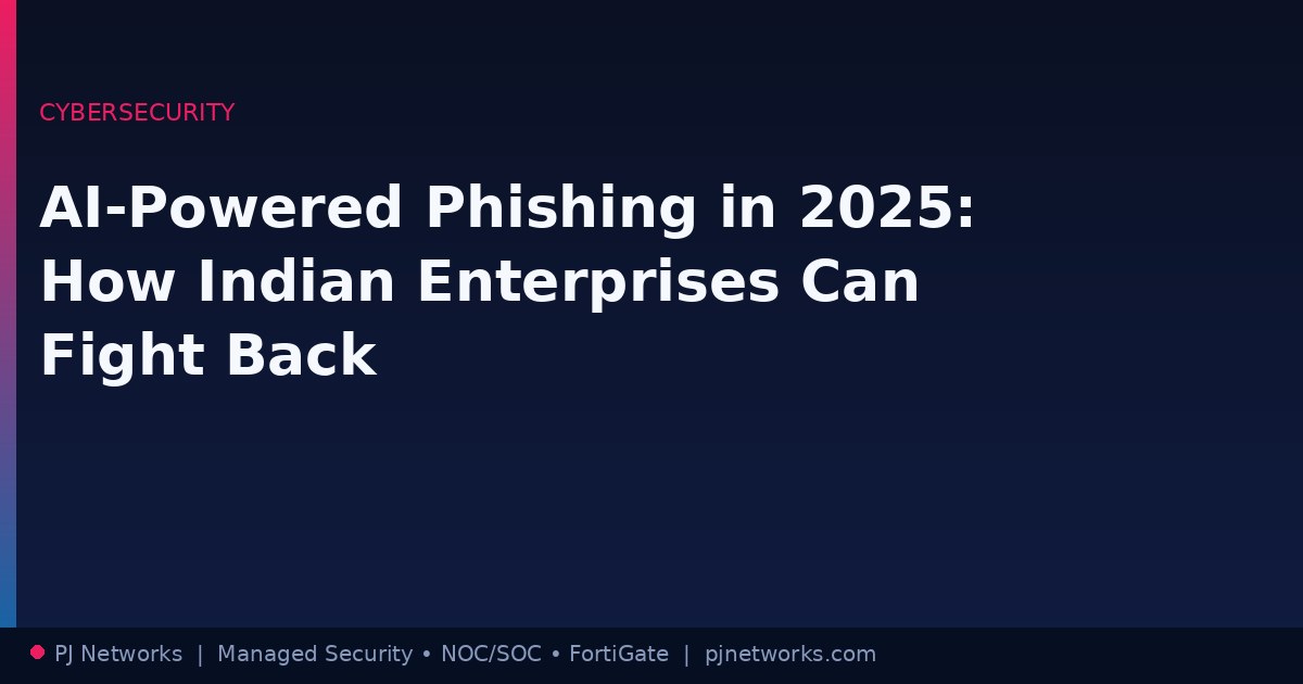 AI-Powered Phishing in 2025: How Indian Enterprises Can Fight Back
