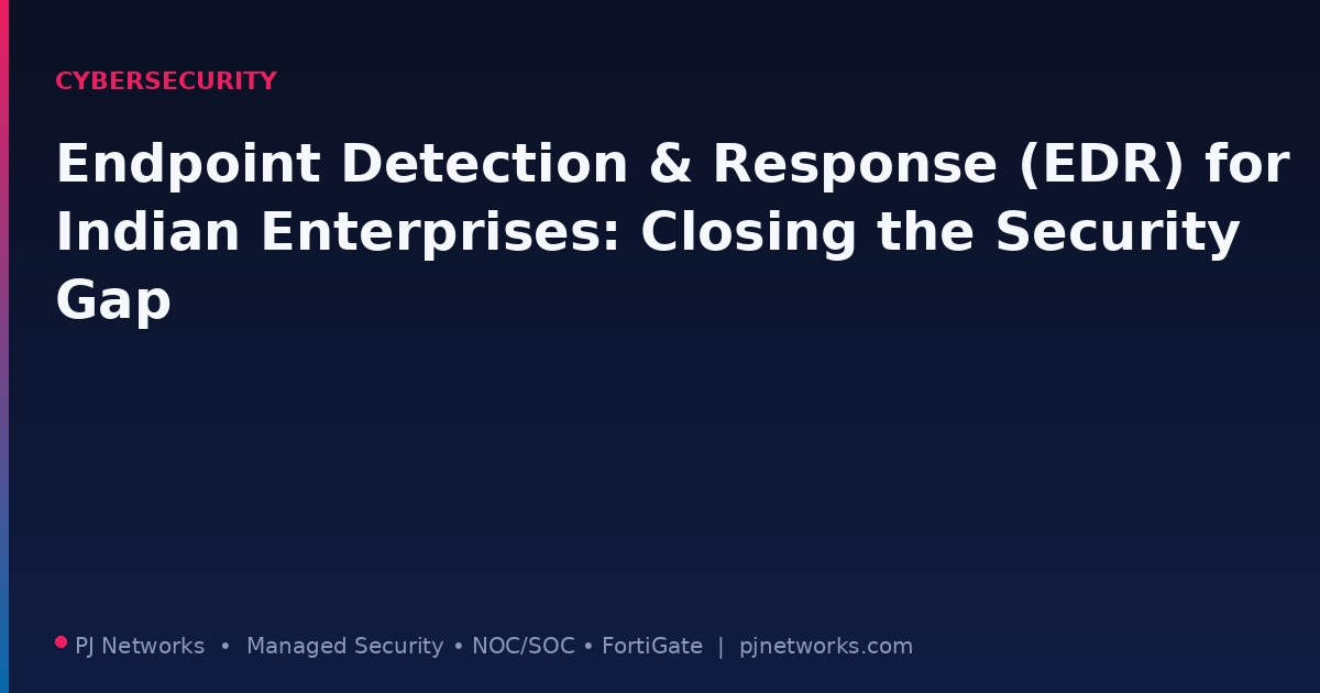 Endpoint Detection & Response (EDR) for Indian Enterprises: Closing the Security Gap