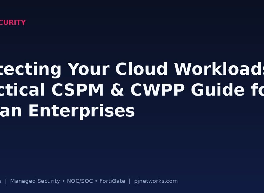 Protecting Your Cloud Workloads: A Practical CSPM & CWPP Guide for Indian Enterprises