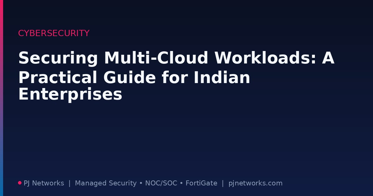 Securing Multi-Cloud Workloads: A Practical Guide for Indian Enterprises