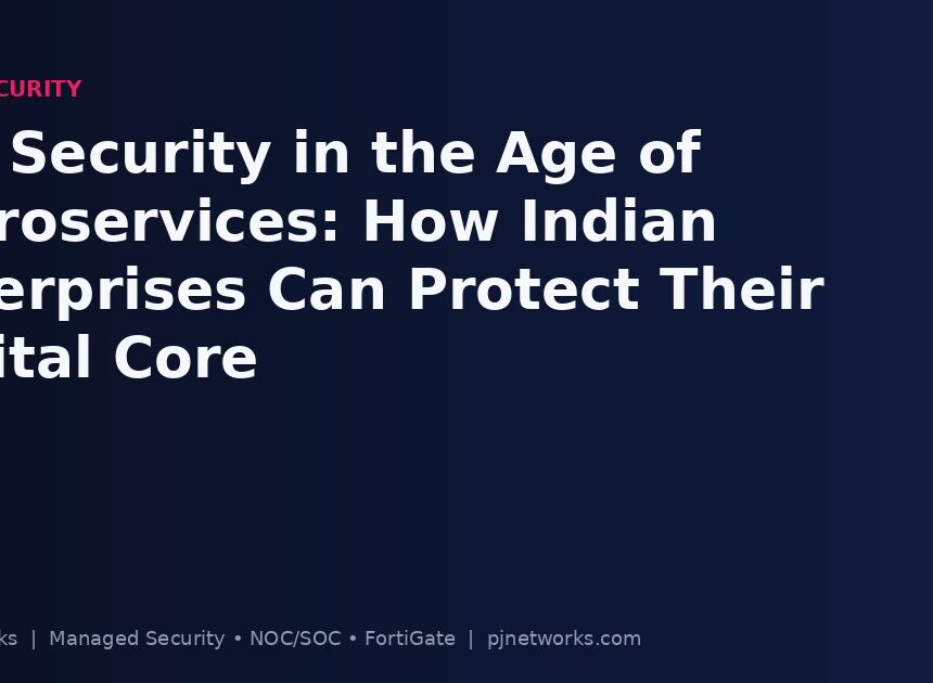 API Security in the Age of Microservices: How Indian Enterprises Can Protect Their Digital Core