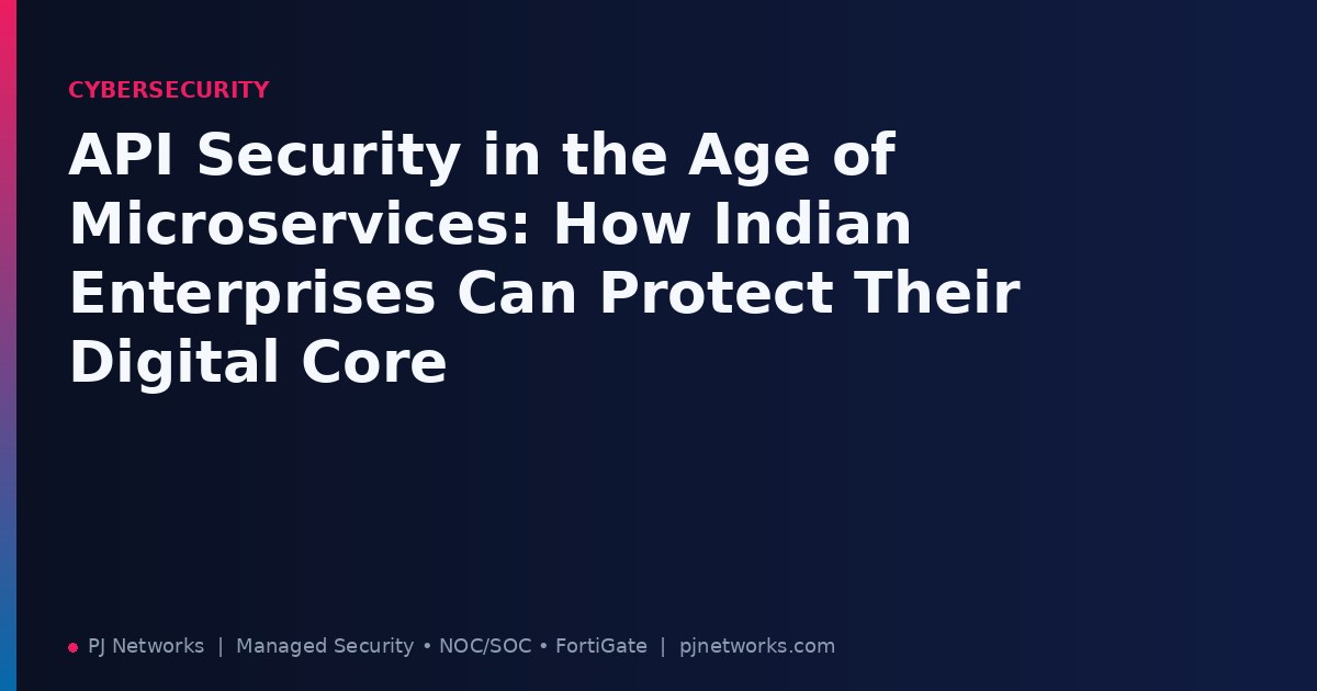 API Security in the Age of Microservices: How Indian Enterprises Can Protect Their Digital Core