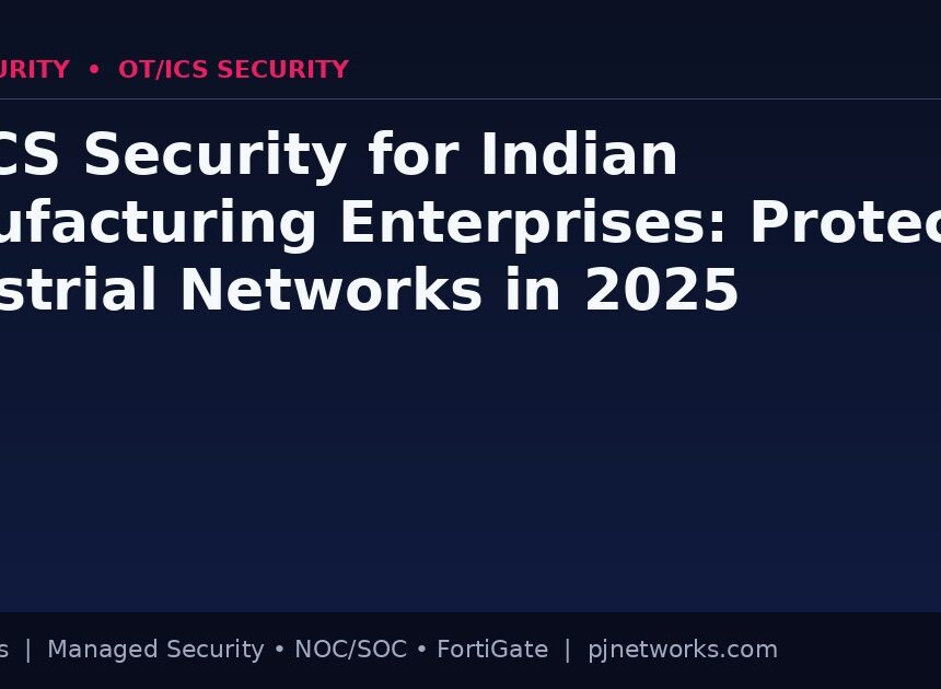 OT/ICS Security for Indian Manufacturing Enterprises: Protecting Industrial Networks in 2025