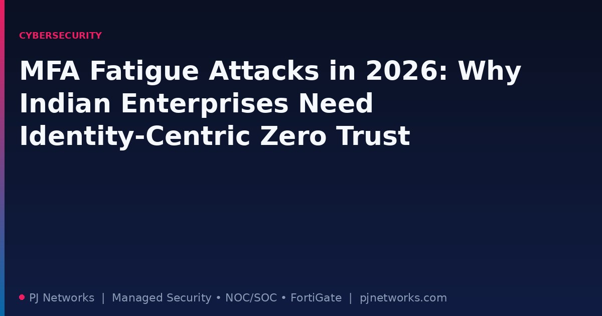 MFA Fatigue Attacks in 2026: Why Indian Enterprises Need Identity-Centric Zero Trust
