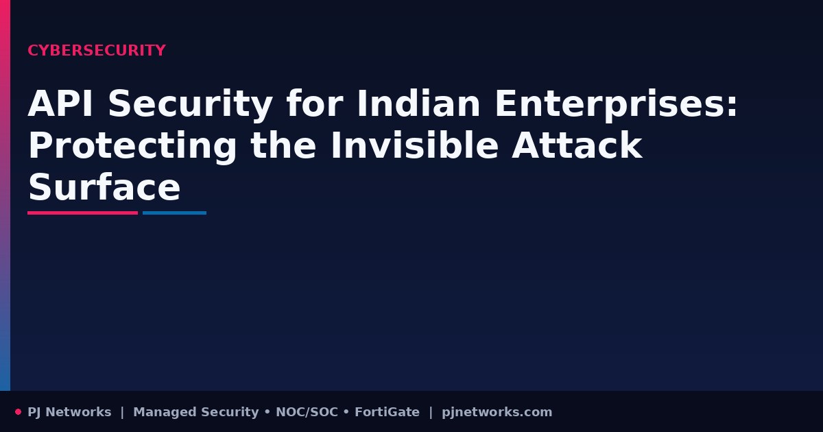 API Security for Indian Enterprises: Protecting the Invisible Attack Surface