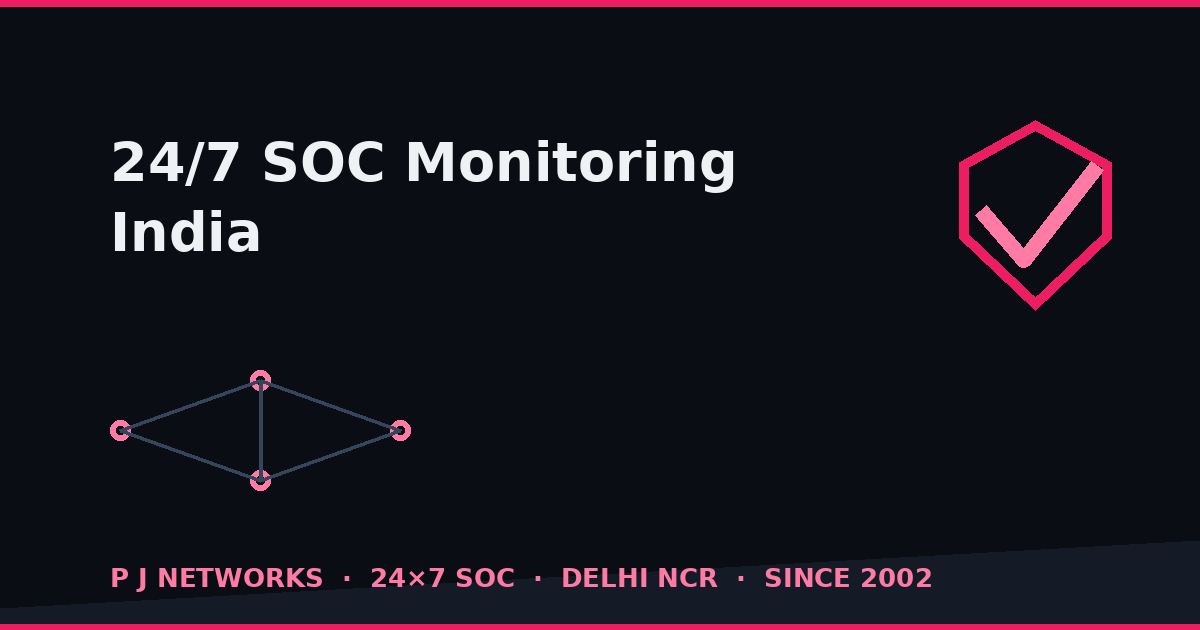 24/7 SOC monitoring in India — round-the-clock threat detection by P J Networks