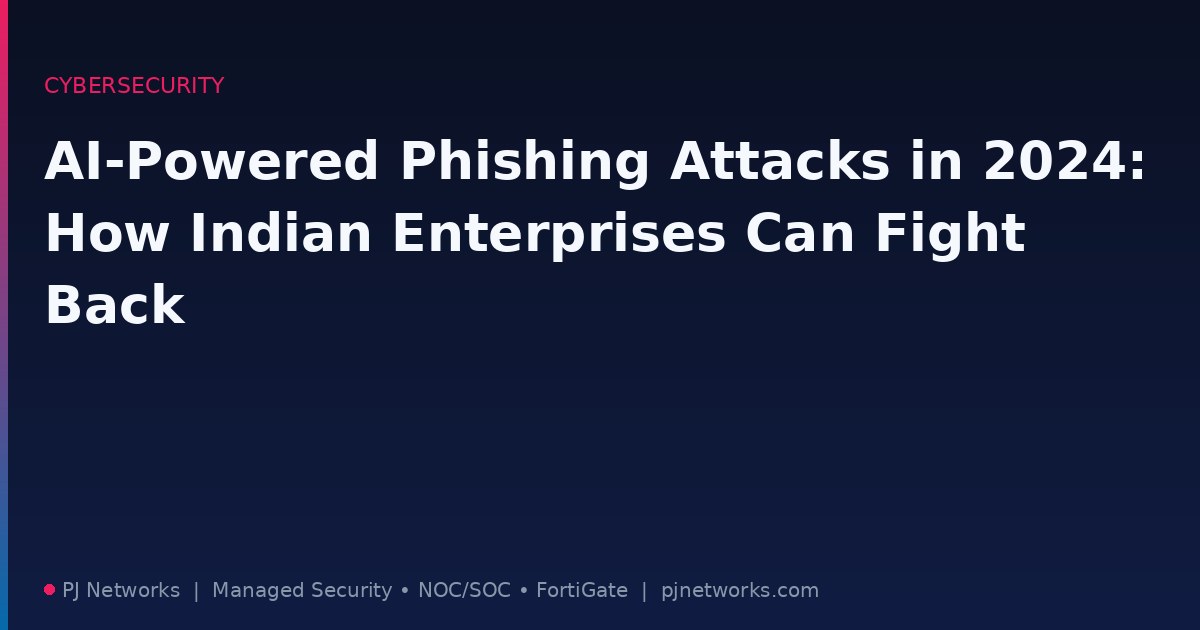 AI-Powered Phishing Attacks in 2024: How Indian Enterprises Can Fight Back