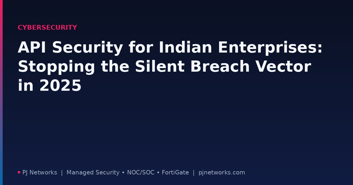 API Security for Indian Enterprises: Stopping the Silent Breach Vector in 2025