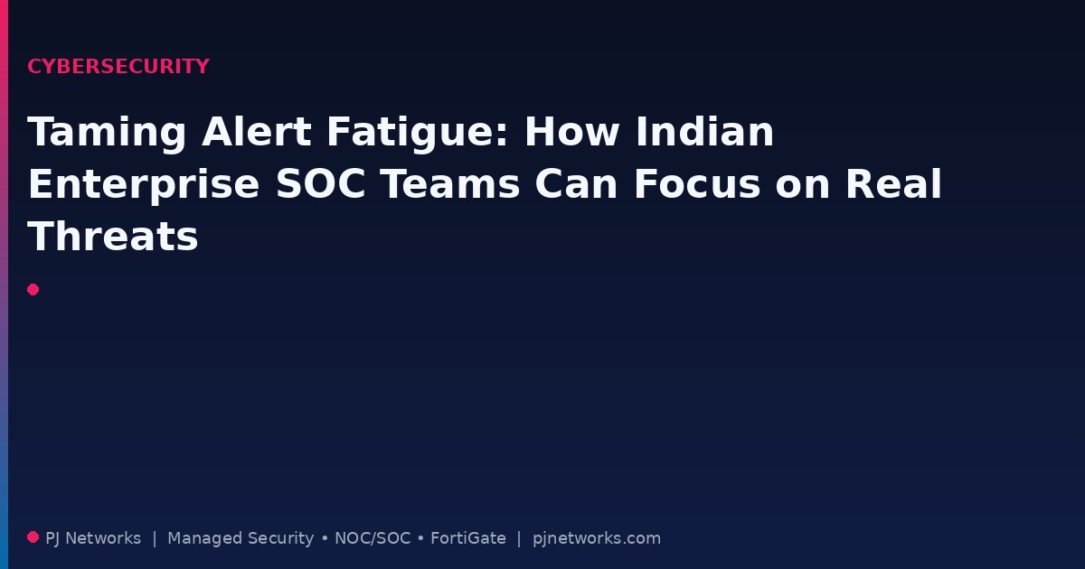 Taming Alert Fatigue: How Indian Enterprise SOC Teams Can Focus on Real Threats