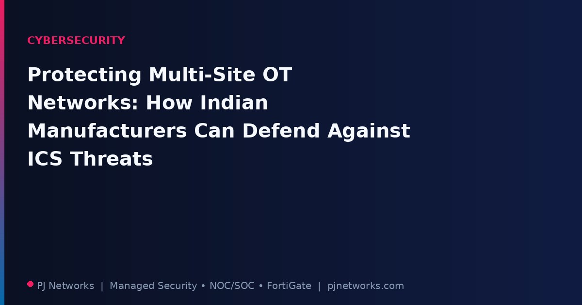 Protecting Multi-Site OT Networks: How Indian Manufacturers Can Defend Against ICS Threats