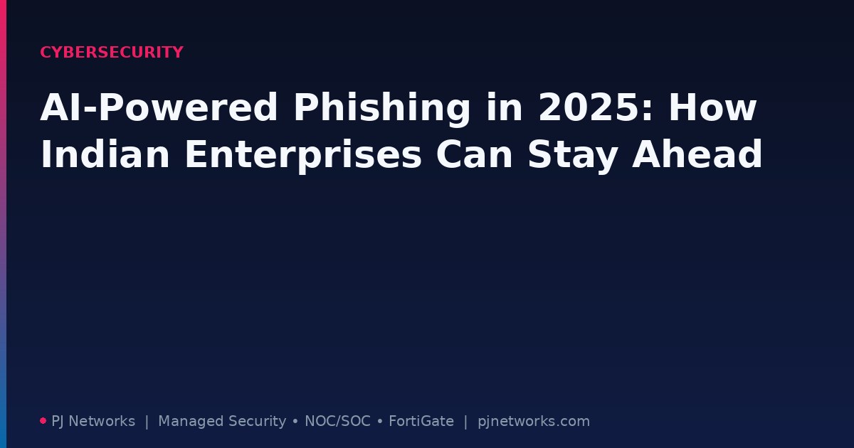 AI-Powered Phishing in 2025: How Indian Enterprises Can Stay Ahead