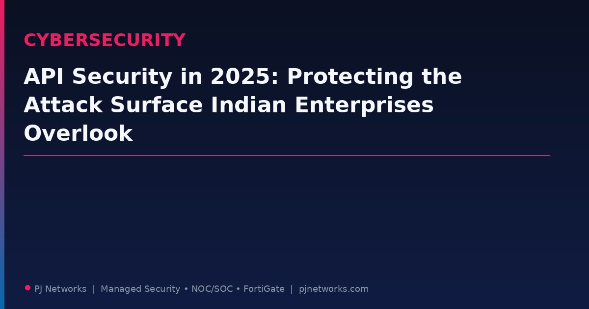 API Security in 2025: Protecting the Attack Surface Indian Enterprises Overlook