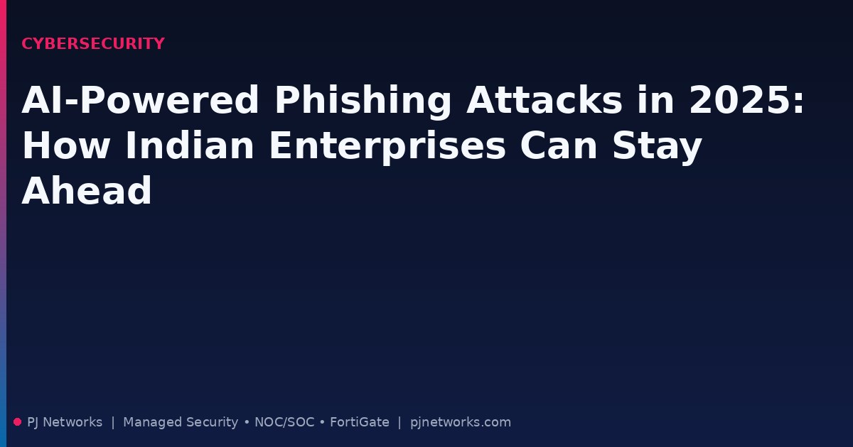AI-Powered Phishing Attacks in 2025: How Indian Enterprises Can Stay Ahead