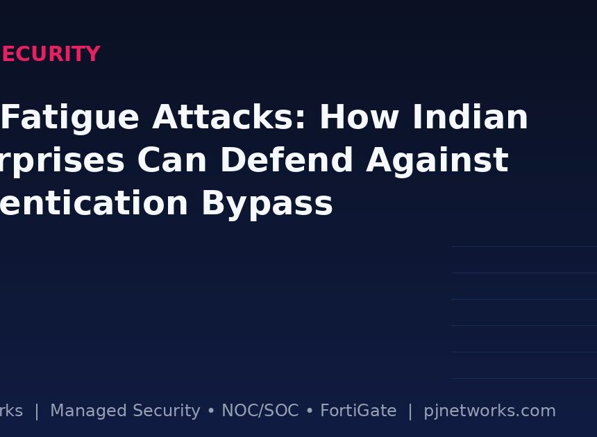 MFA Fatigue Attacks: How Indian Enterprises Can Defend Against Authentication Bypass