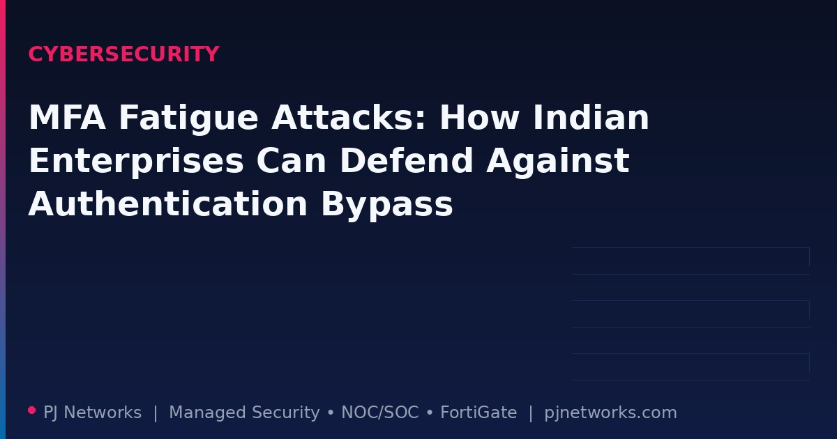 MFA Fatigue Attacks: How Indian Enterprises Can Defend Against Authentication Bypass