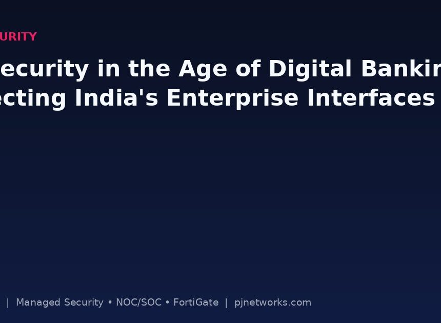 API Security in the Age of Digital Banking: How Indian Enterprises Can Protect Their Interfaces