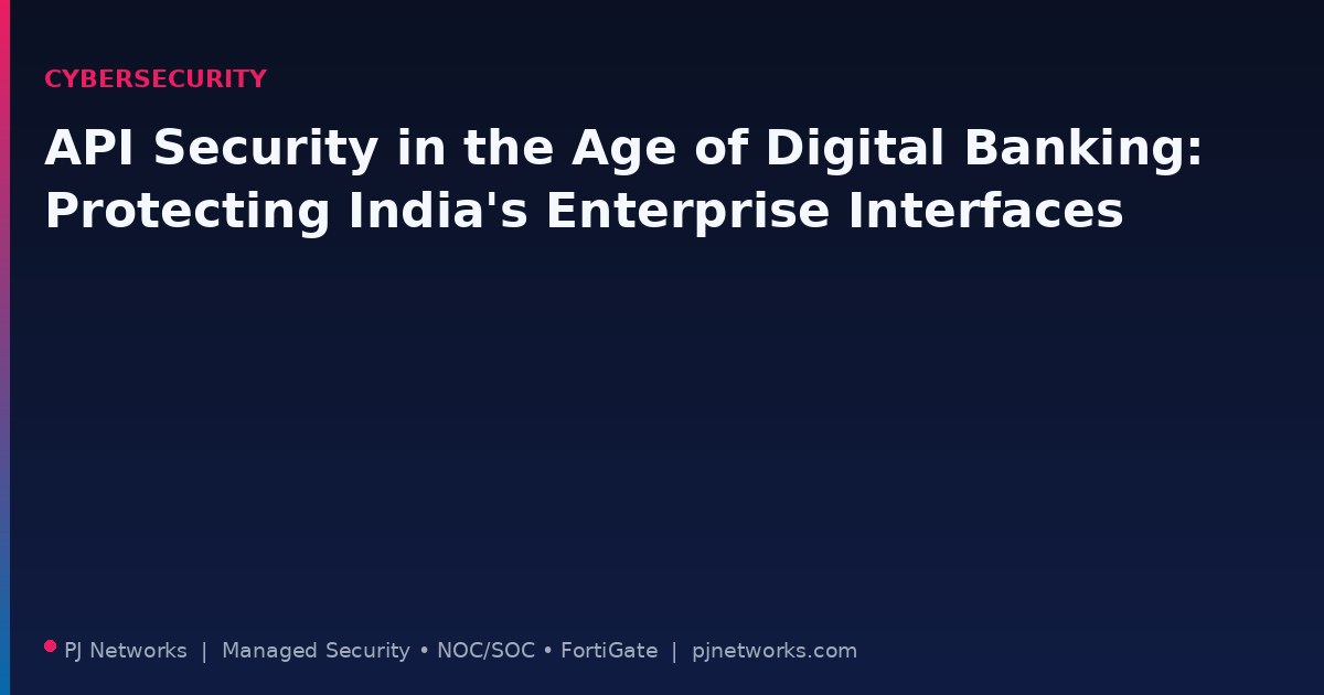 API Security in the Age of Digital Banking: How Indian Enterprises Can Protect Their Interfaces