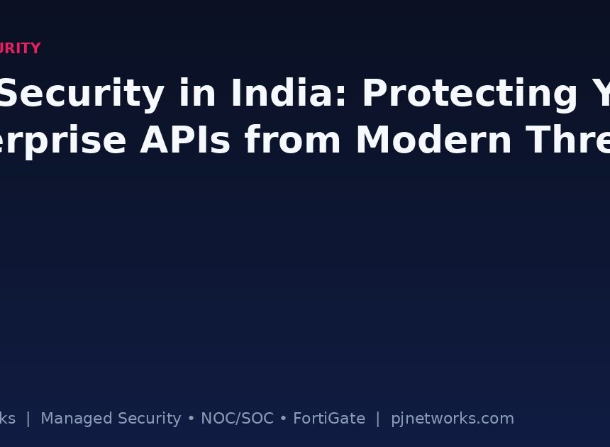 API Security in India: Protecting Your Enterprise APIs from Modern Threats