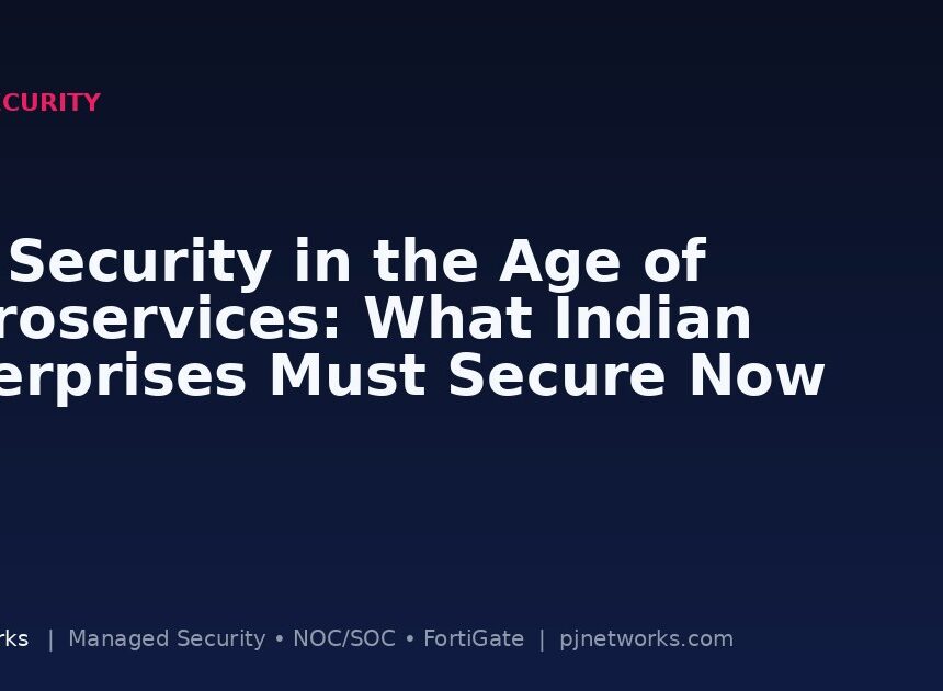 API Security in the Age of Microservices: What Indian Enterprises Must Secure Now