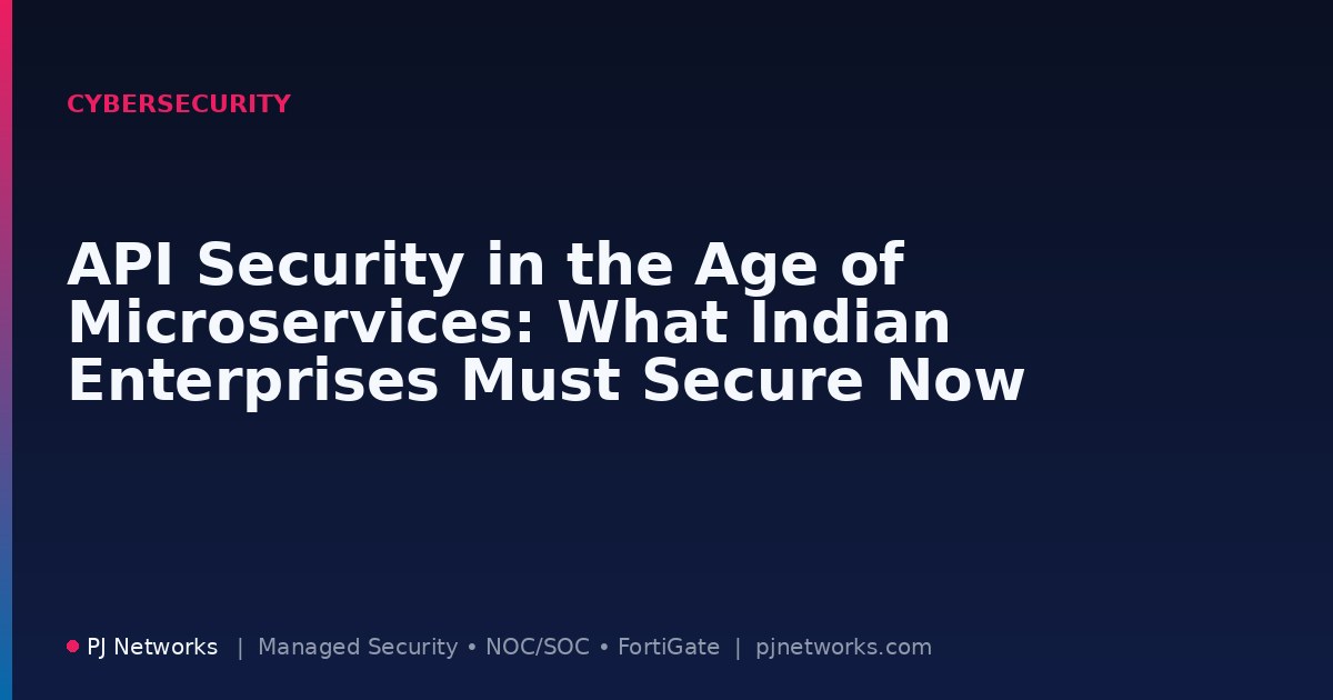 API Security in the Age of Microservices: What Indian Enterprises Must Secure Now