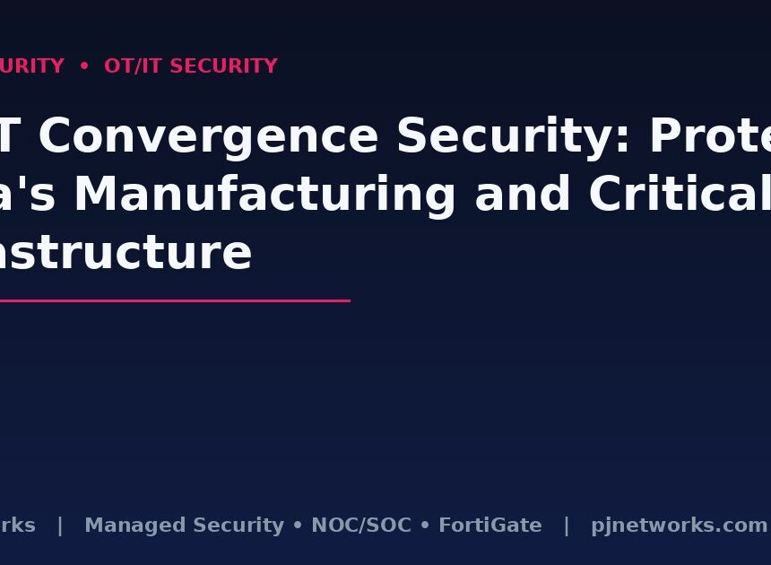 OT/IT Convergence Security: Protecting India’s Manufacturing and Critical Infrastructure