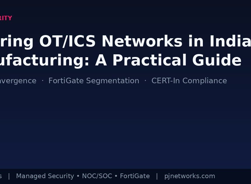 Securing OT/ICS Networks in Indian Manufacturing: A Practical Guide